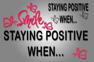 Smile Staying Positive