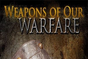 Weapons of Our Warfare