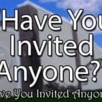 Have You Invited Anyone