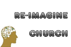 Re-Imagine Church - How to Think Different About Church